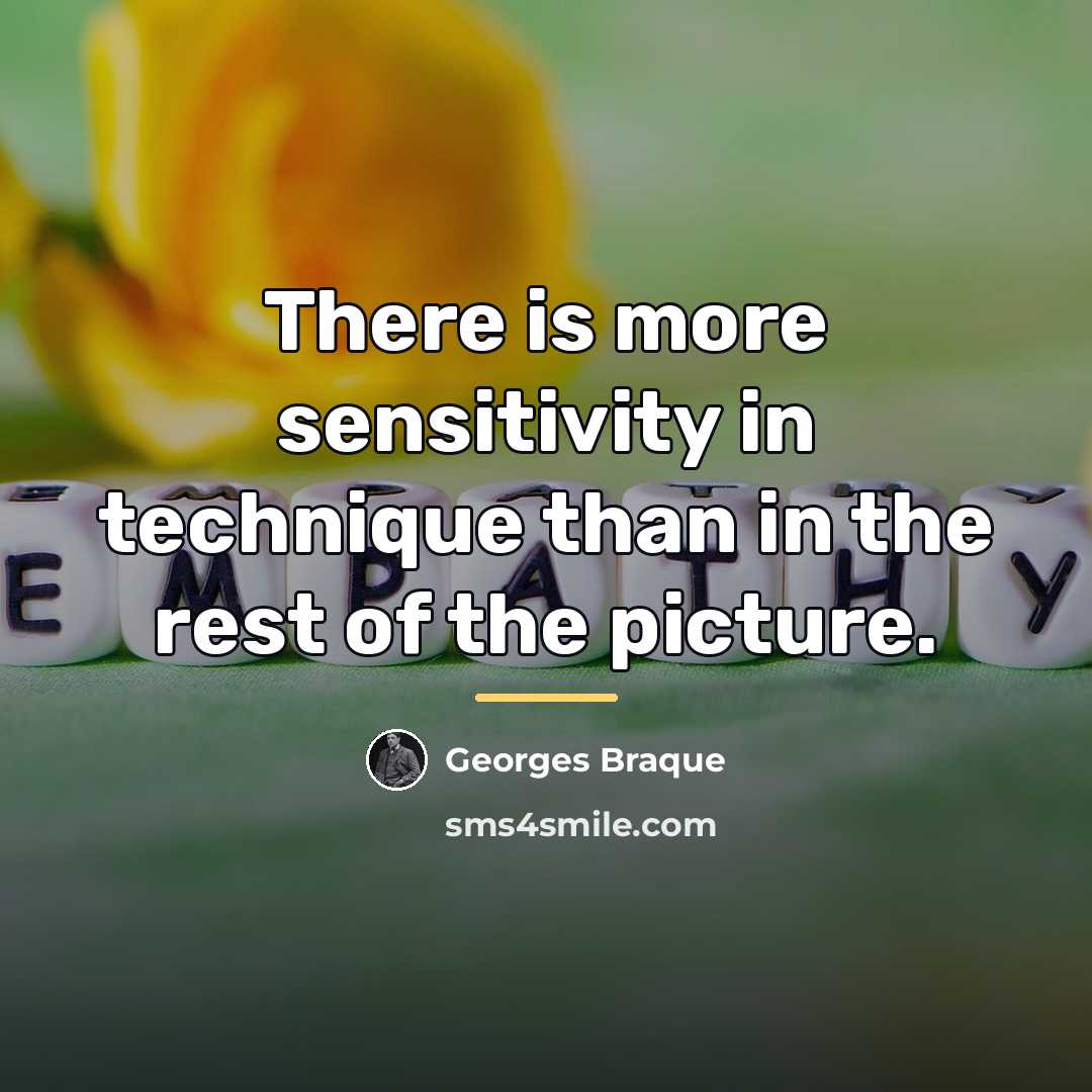 “There is more sensitivity in technique than in the rest…” quote by Georges Braque