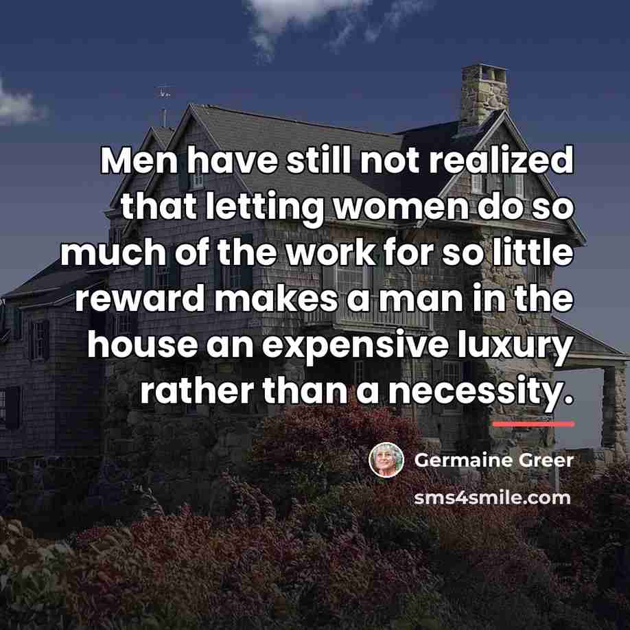 “Men have still not realized that letting women do so…” quote by Germaine Greer