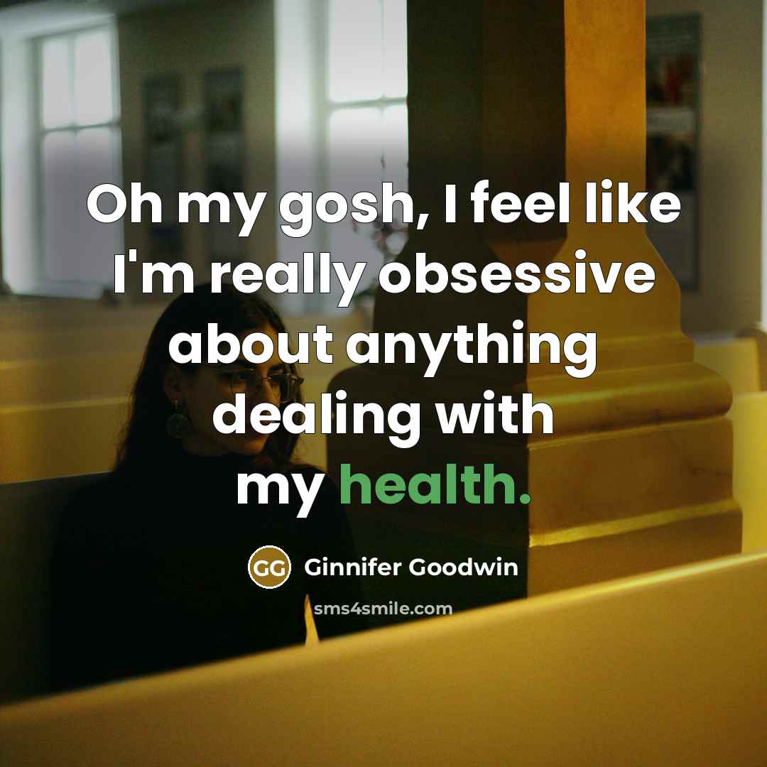 “Oh my gosh, I feel like I'm really obsessive about…” quote by Ginnifer Goodwin