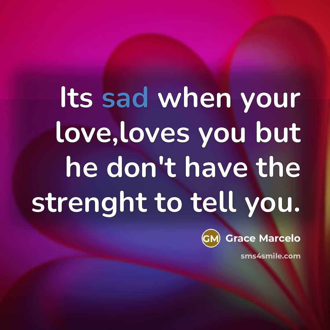 “Its sad when your love,loves you but he don't have…” quote by Grace Marcelo