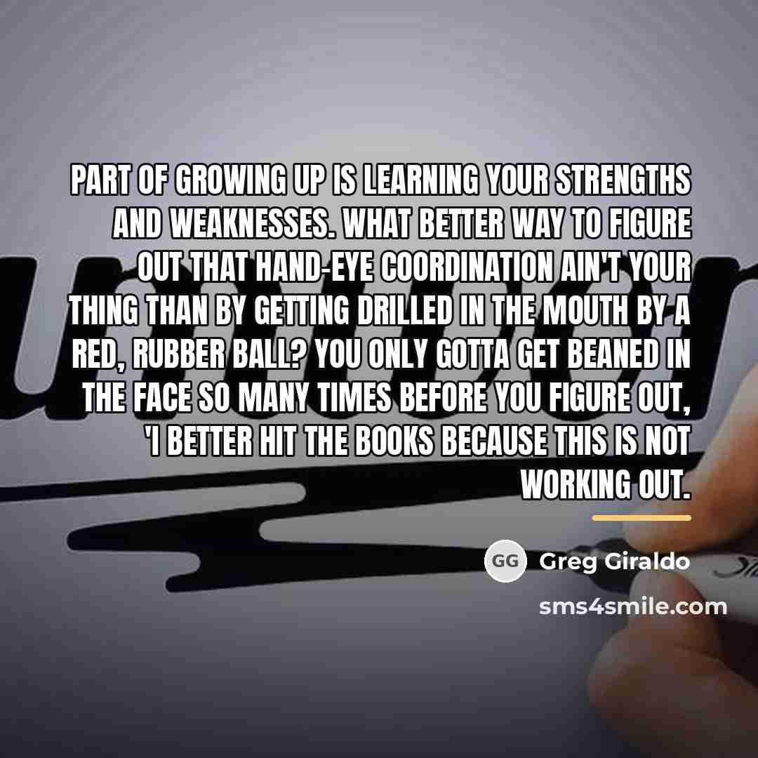 “Part of growing up is learning your strengths and weaknesses.…” quote by Greg Giraldo