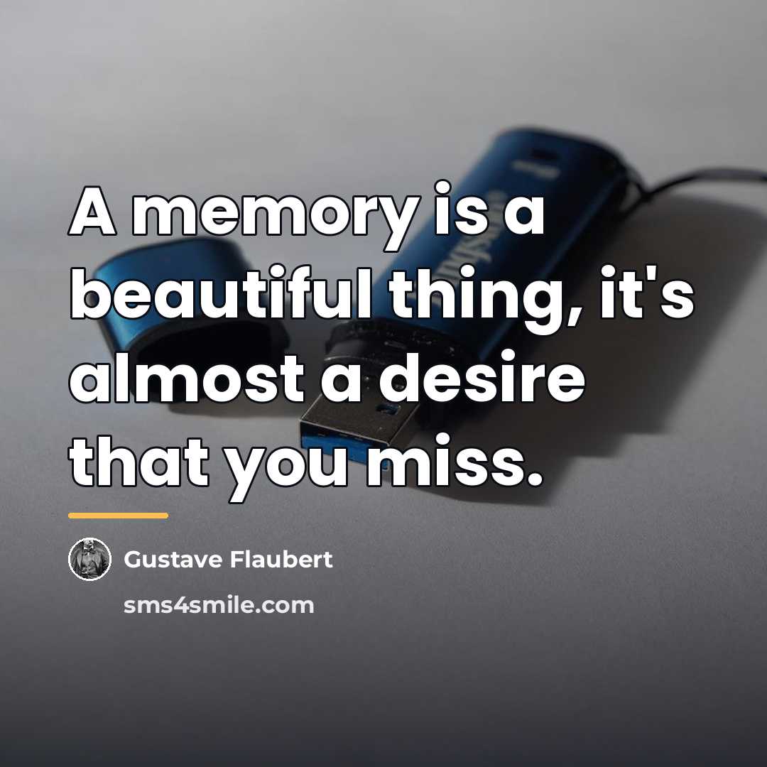 “A memory is a beautiful thing, it's almost a desire…” quote by Gustave Flaubert