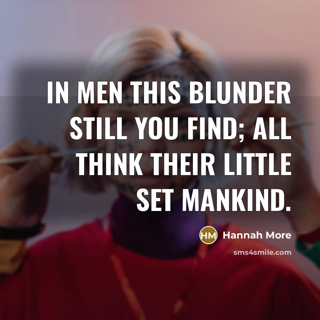 “In men this blunder still you find; all think their…” quote by Hannah More