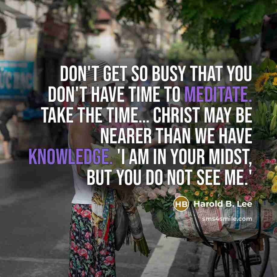 “Don't get so busy that you don't have time to…” quote by Harold B. Lee