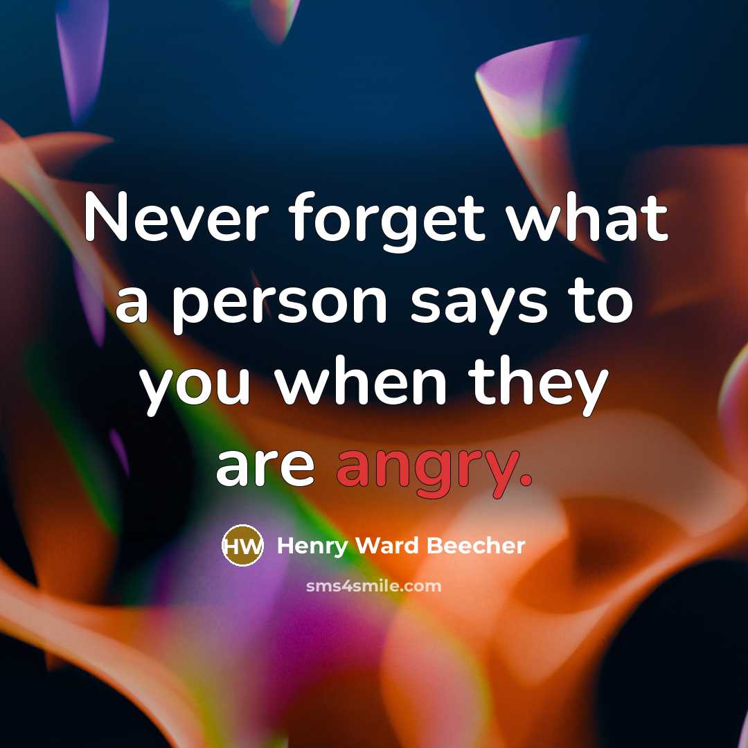 “Never forget what a person says to you when they…” quote by Henry Ward Beecher