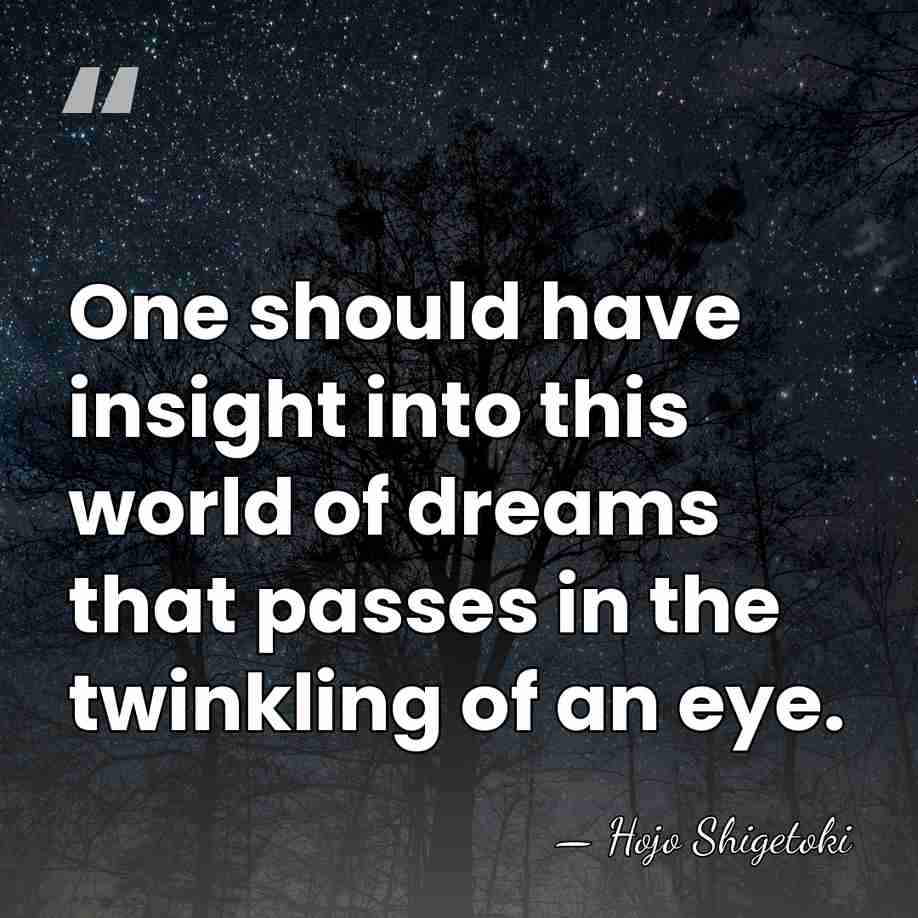 One should have insight into this world of dreams that passes in&hellip; - Hojo Shigetoki