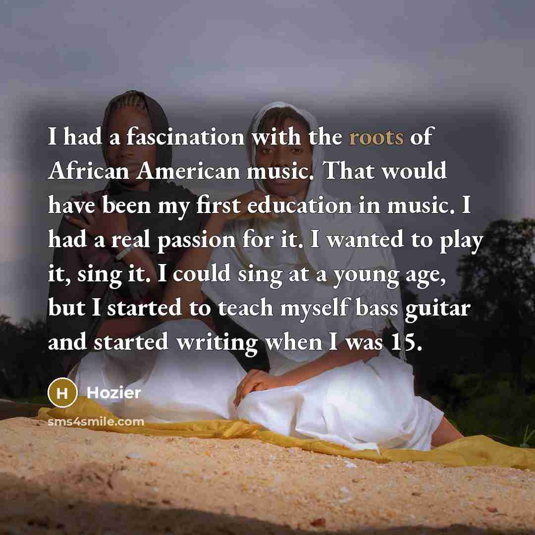 “I had a fascination with the roots of African American…” quote by Hozier