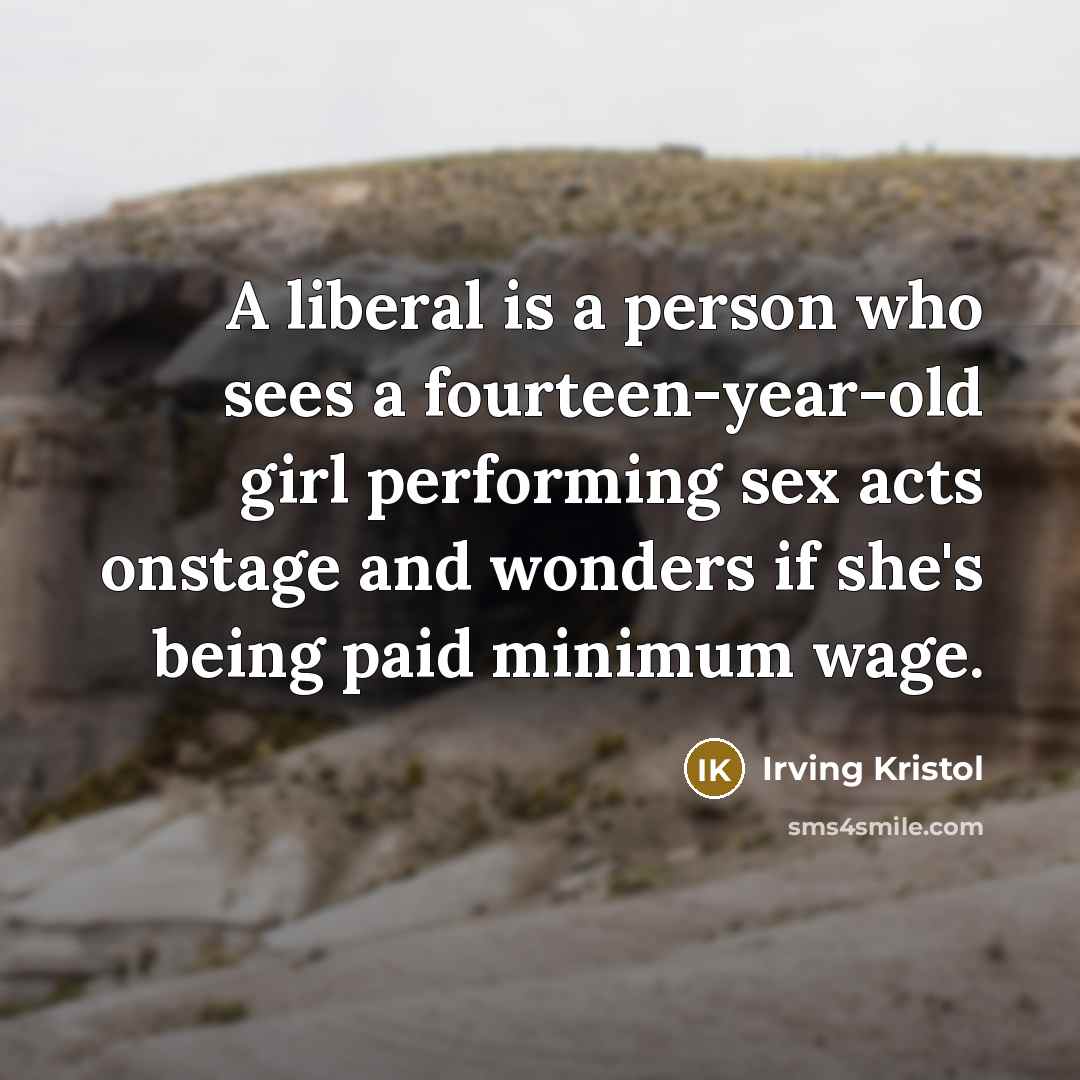 “A liberal is a person who sees a fourteen-year-old girl…” quote by Irving Kristol