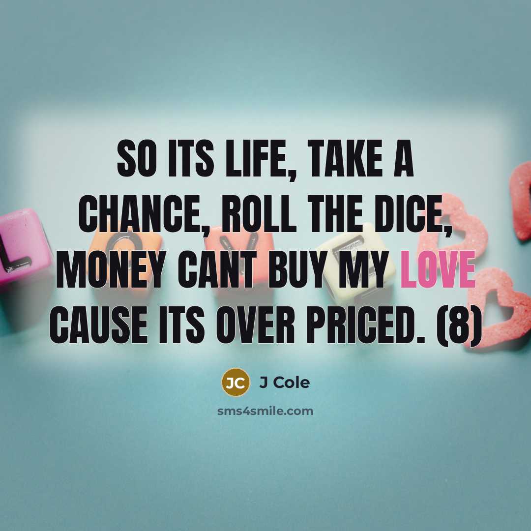 “So its life, take a chance, roll the dice, money…” quote by J Cole