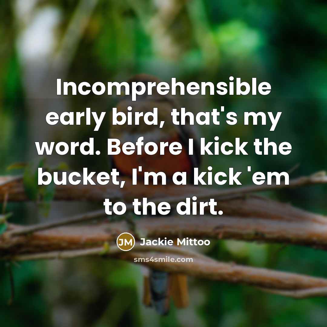 “Incomprehensible early bird, that's my word. Before I kick the…” quote by Jackie Mittoo