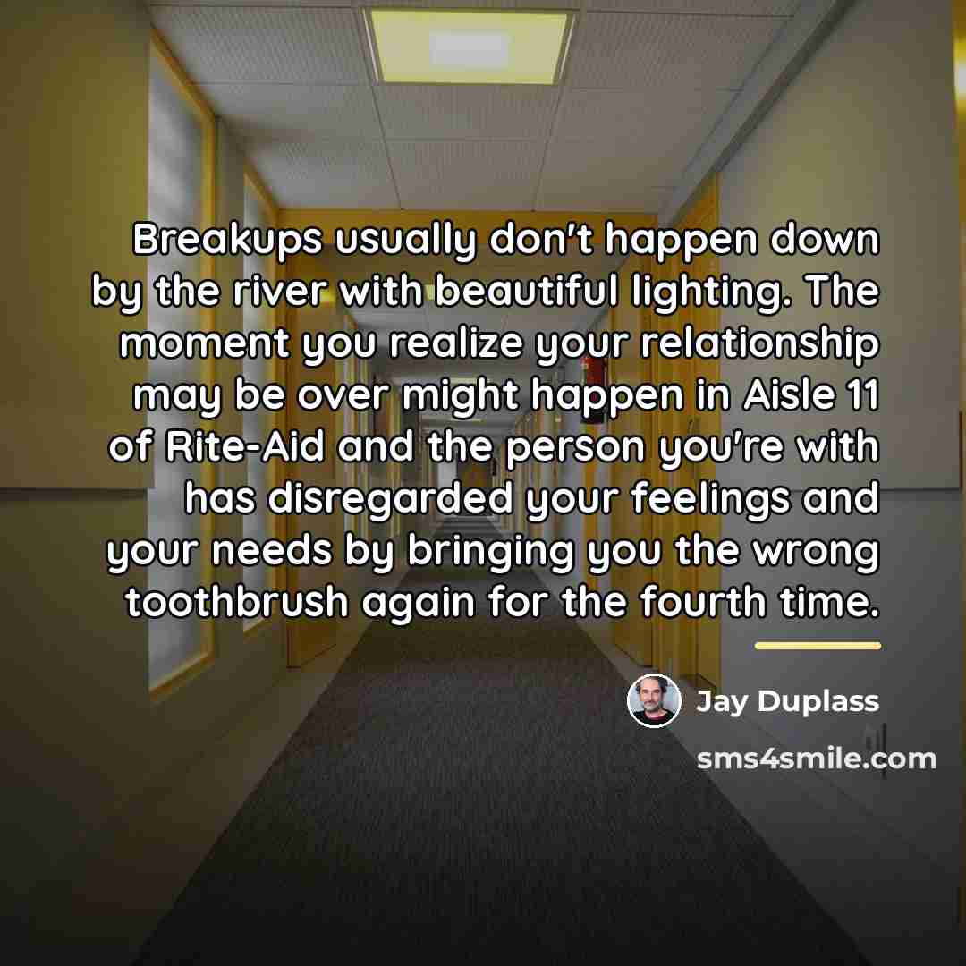 “Breakups usually don't happen down by the river with beautiful…” quote by Jay Duplass