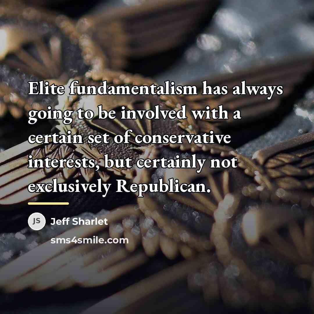 “Elite fundamentalism has always going to be involved with a…” quote by Jeff Sharlet