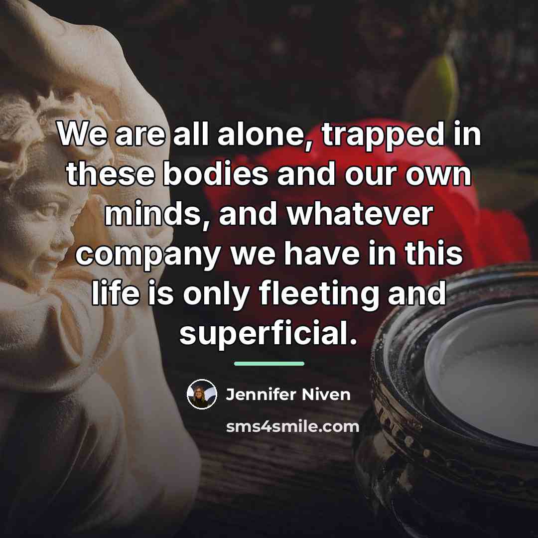“We are all alone, trapped in these bodies and our…” quote by Jennifer Niven