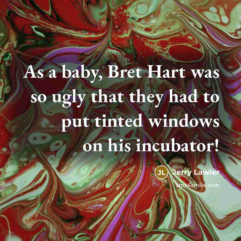 “As a baby, Bret Hart was so ugly that they…” quote by Jerry Lawler