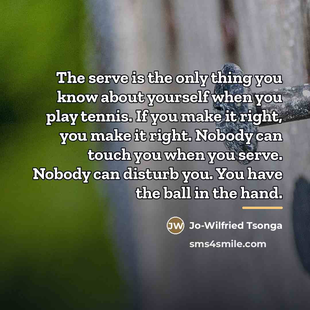 “The serve is the only thing you know about yourself…” quote by Jo-Wilfried Tsonga