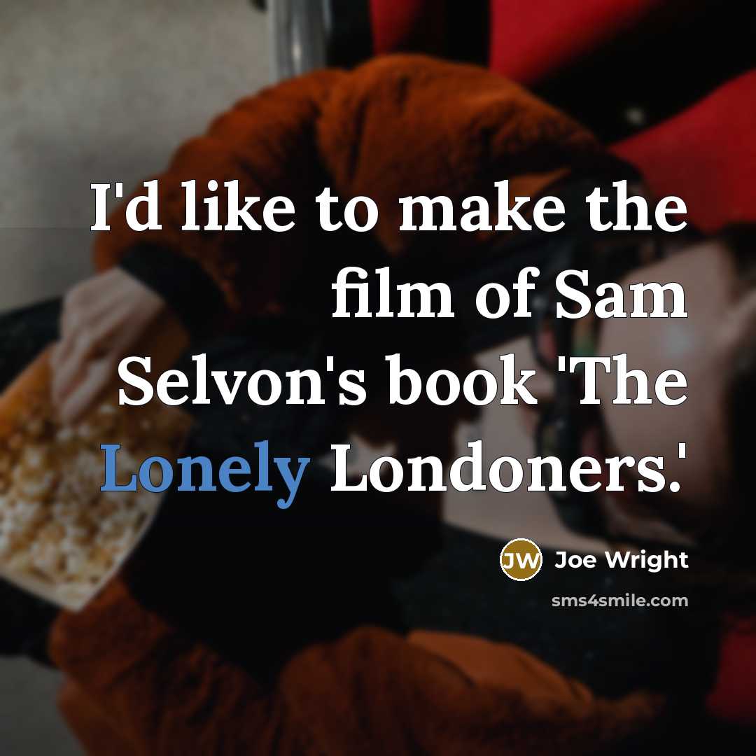 “I'd like to make the film of Sam Selvon's book…” quote by Joe Wright