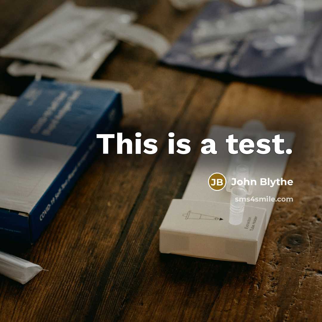 “This is a test.” quote by John Blythe