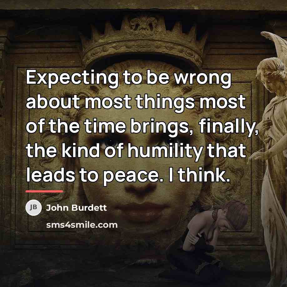 “Expecting to be wrong about most things most of the…” quote by John Burdett