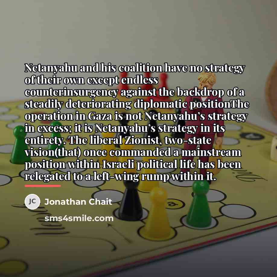 “Netanyahu and his coalition have no strategy of their own…” quote by Jonathan Chait
