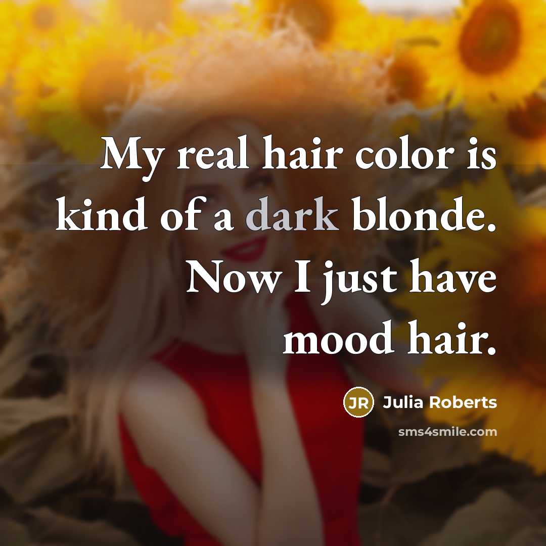 “My real hair color is kind of a dark blonde.…” quote by Julia Roberts