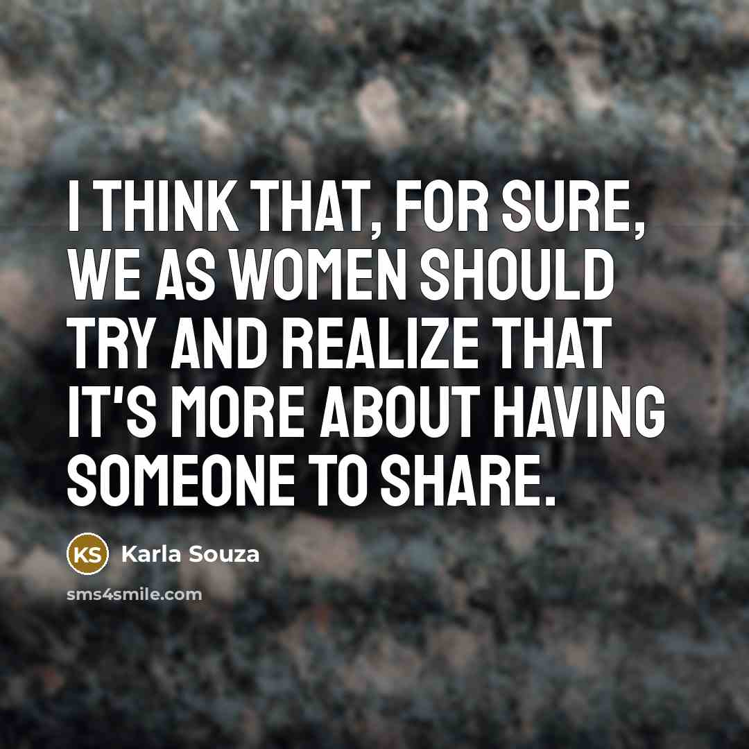 “I think that, for sure, we as women should try…” quote by Karla Souza