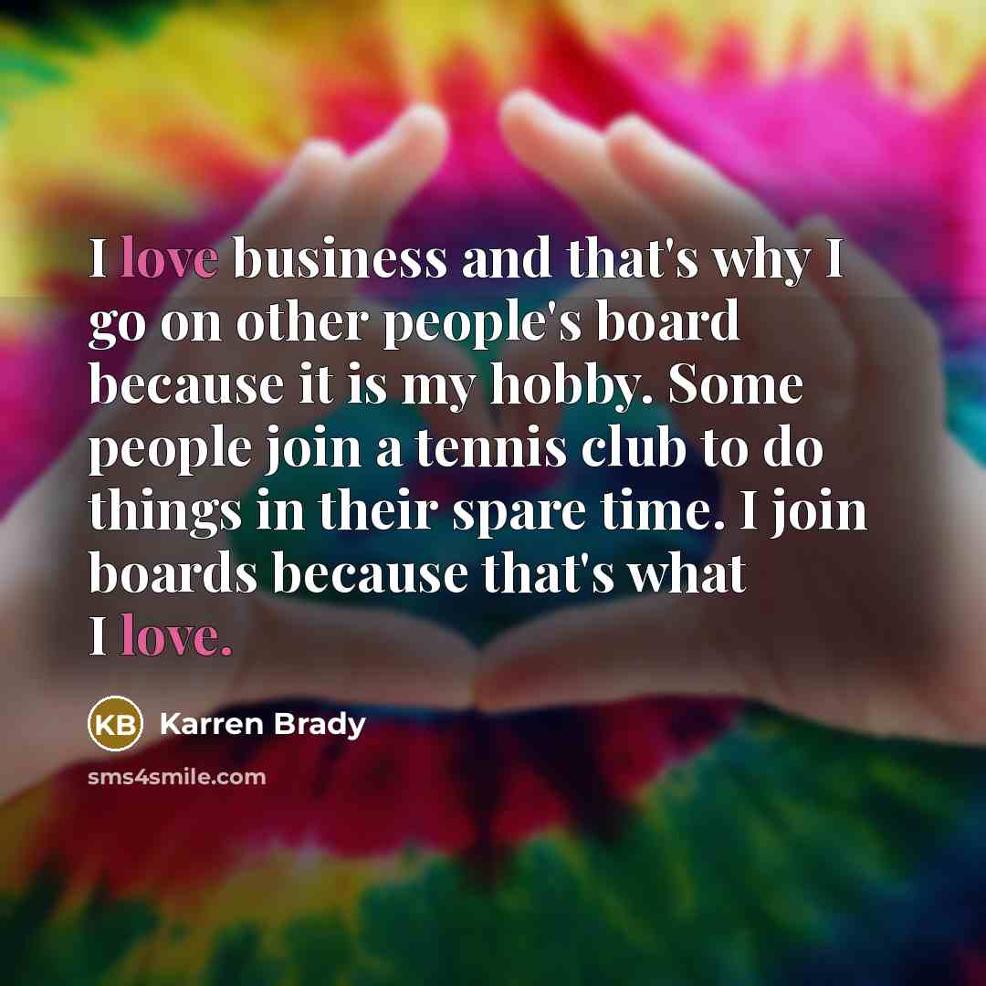 “I love business and that's why I go on other…” quote by Karren Brady