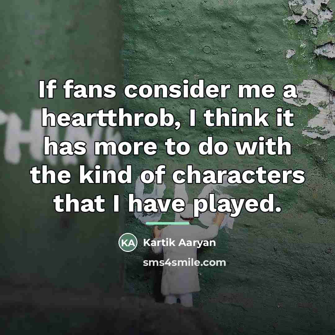 “If fans consider me a heartthrob, I think it has…” quote by Kartik Aaryan