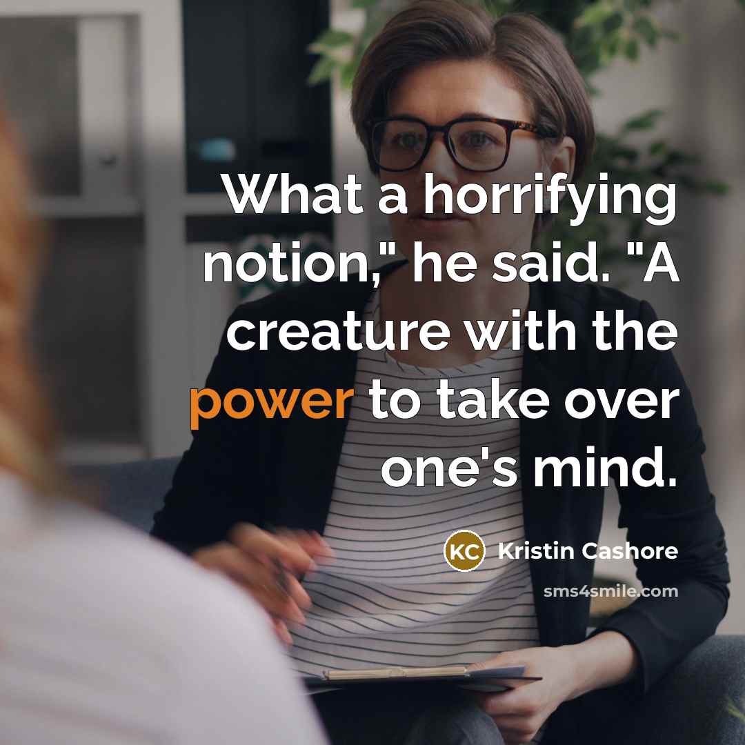 “What a horrifying notion," he said. "A creature with the…” quote by Kristin Cashore