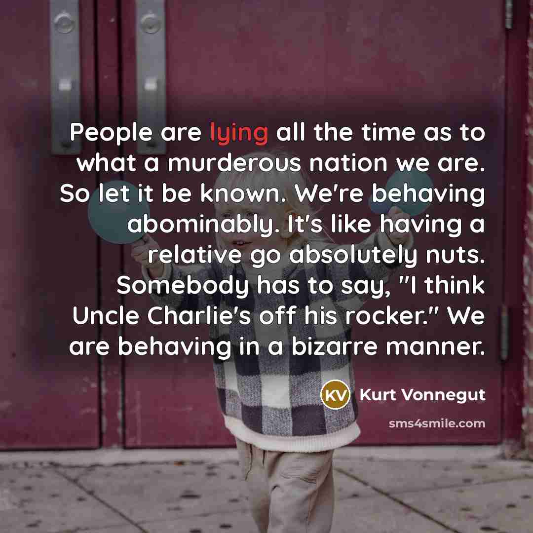 “People are lying all the time as to what a…” quote by Kurt Vonnegut
