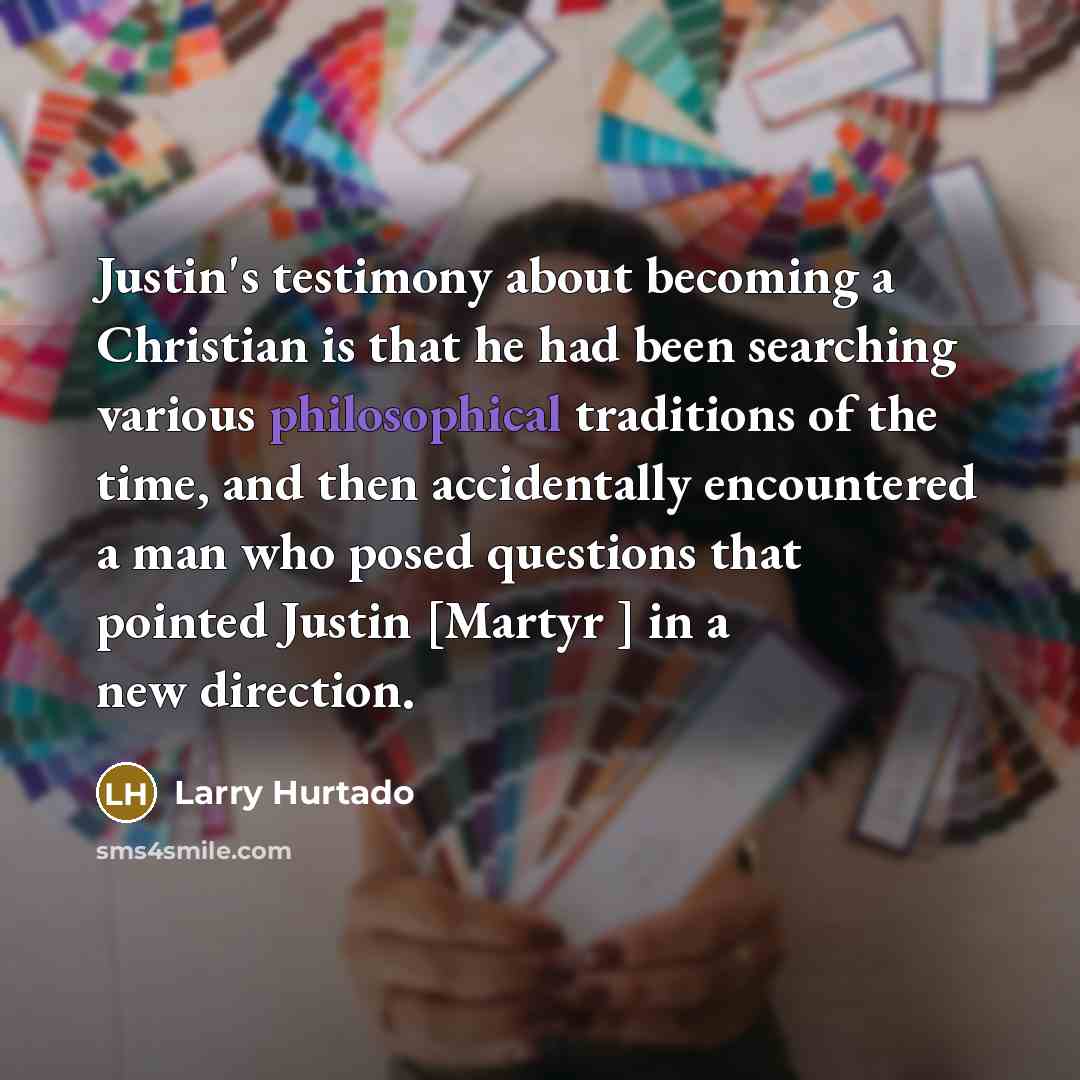 “Justin's testimony about becoming a Christian is that he had…” quote by Larry Hurtado