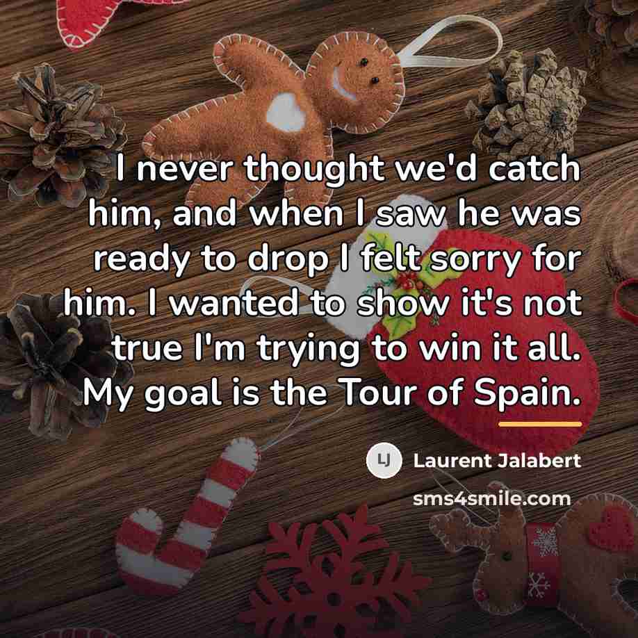 “I never thought we'd catch him, and when I saw…” quote by Laurent Jalabert