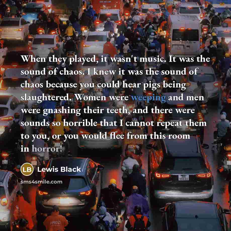 “When they played, it wasn't music. It was the sound…” quote by Lewis Black