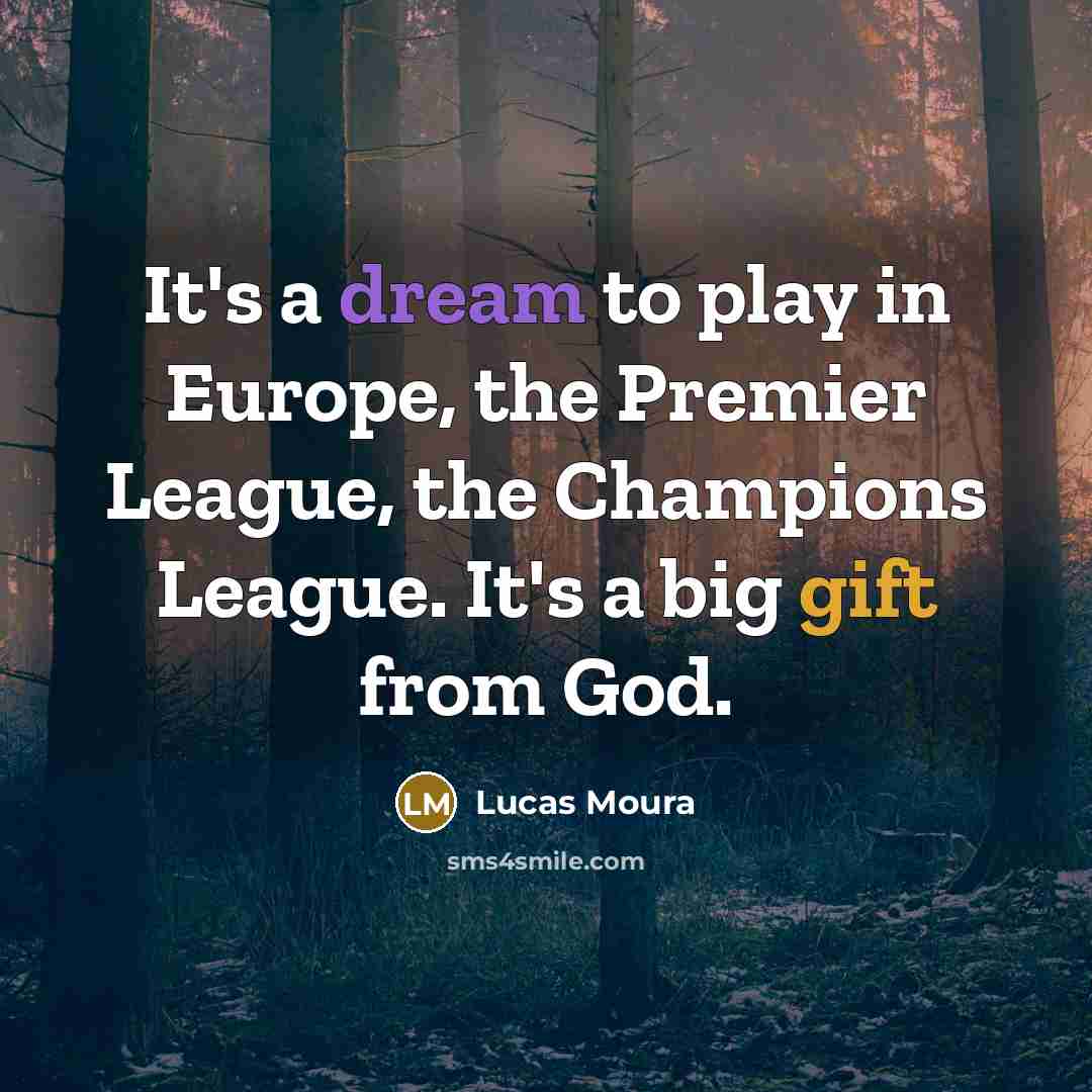 “It's a dream to play in Europe, the Premier League,…” quote by Lucas Moura
