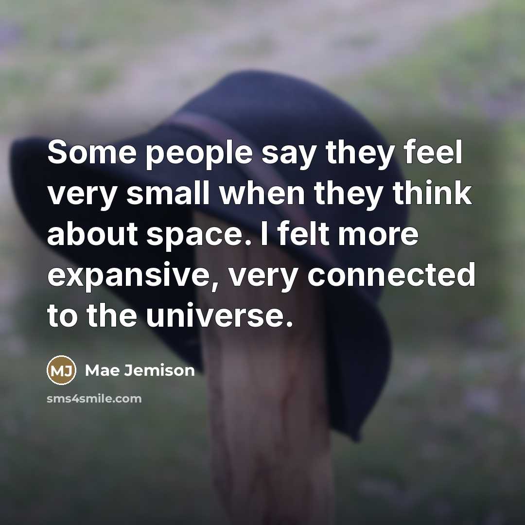 “Some people say they feel very small when they think…” quote by Mae Jemison