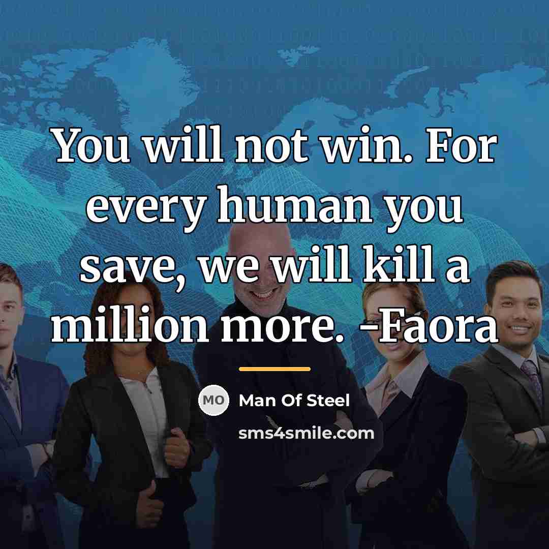 “You will not win. For every human you save, we…” quote by Man Of Steel