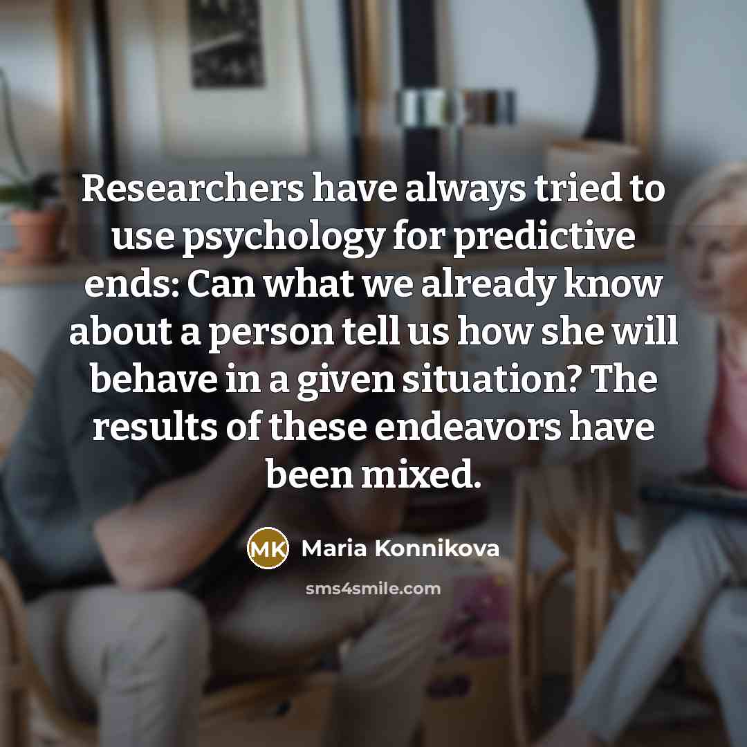 “Researchers have always tried to use psychology for predictive ends:…” quote by Maria Konnikova