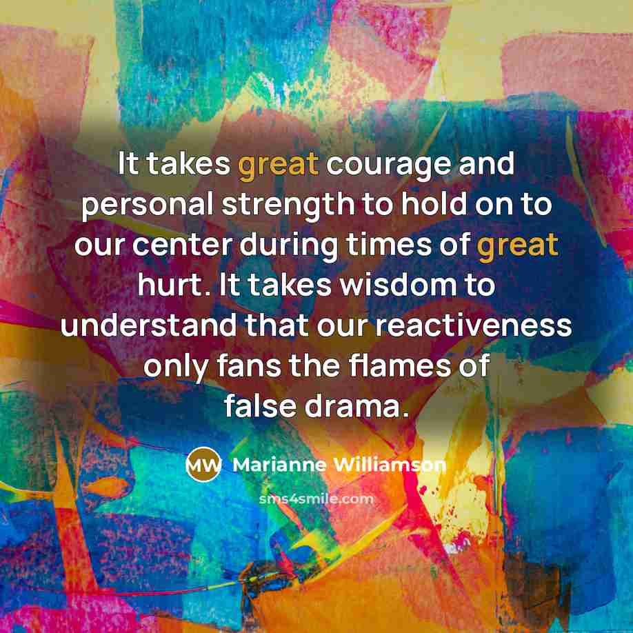“It takes great courage and personal strength to hold on…” quote by Marianne Williamson