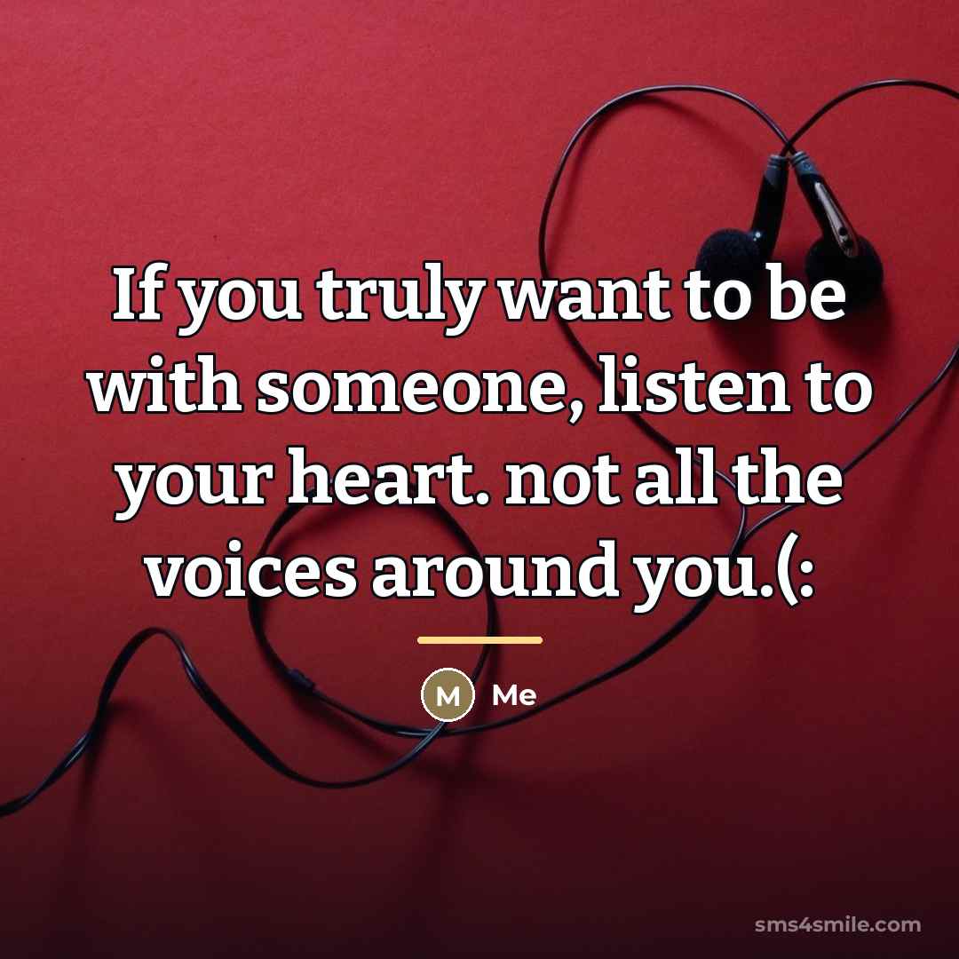 “If you truly want to be with someone, listen to…” quote by ME