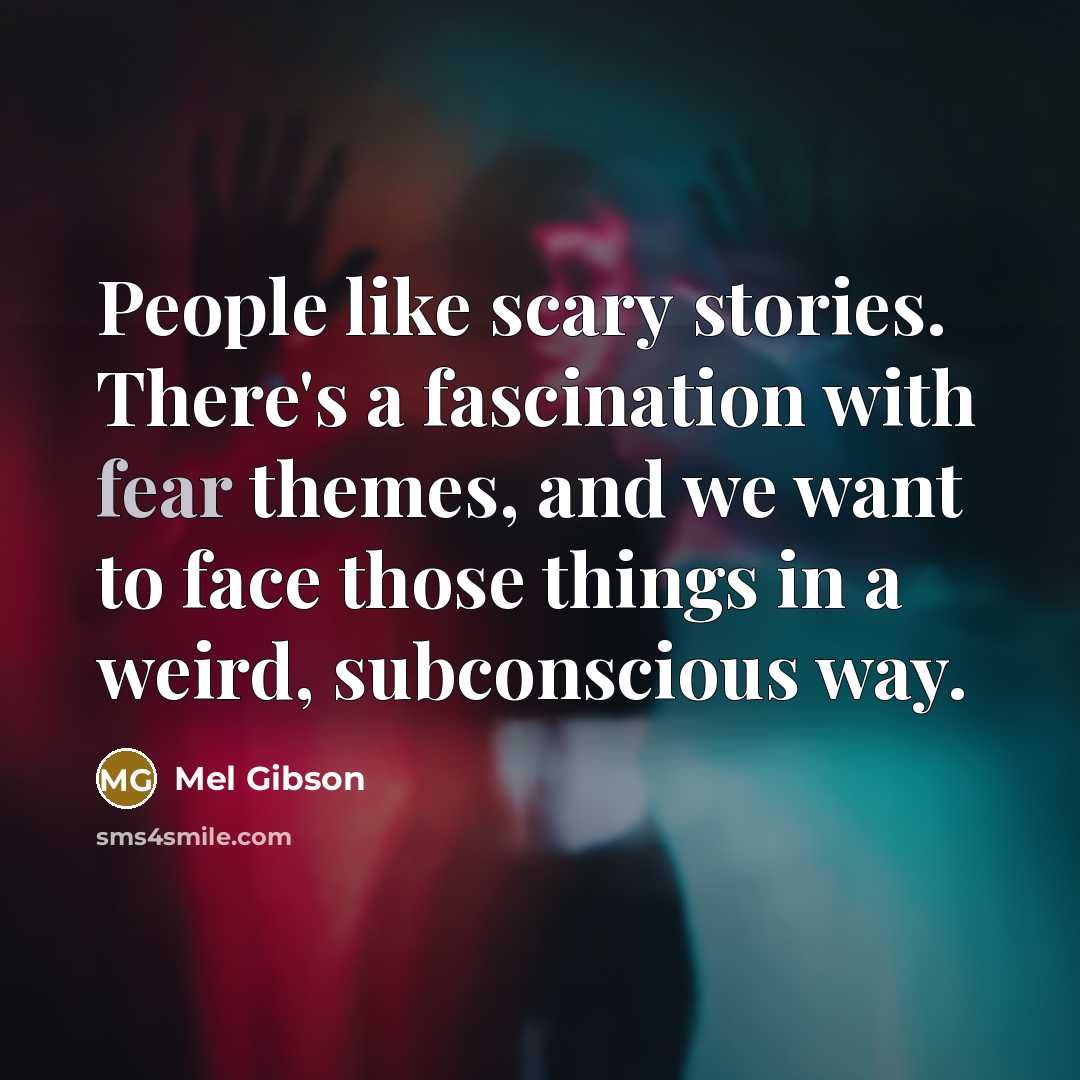 “People like scary stories. There's a fascination with fear themes,…” quote by Mel Gibson
