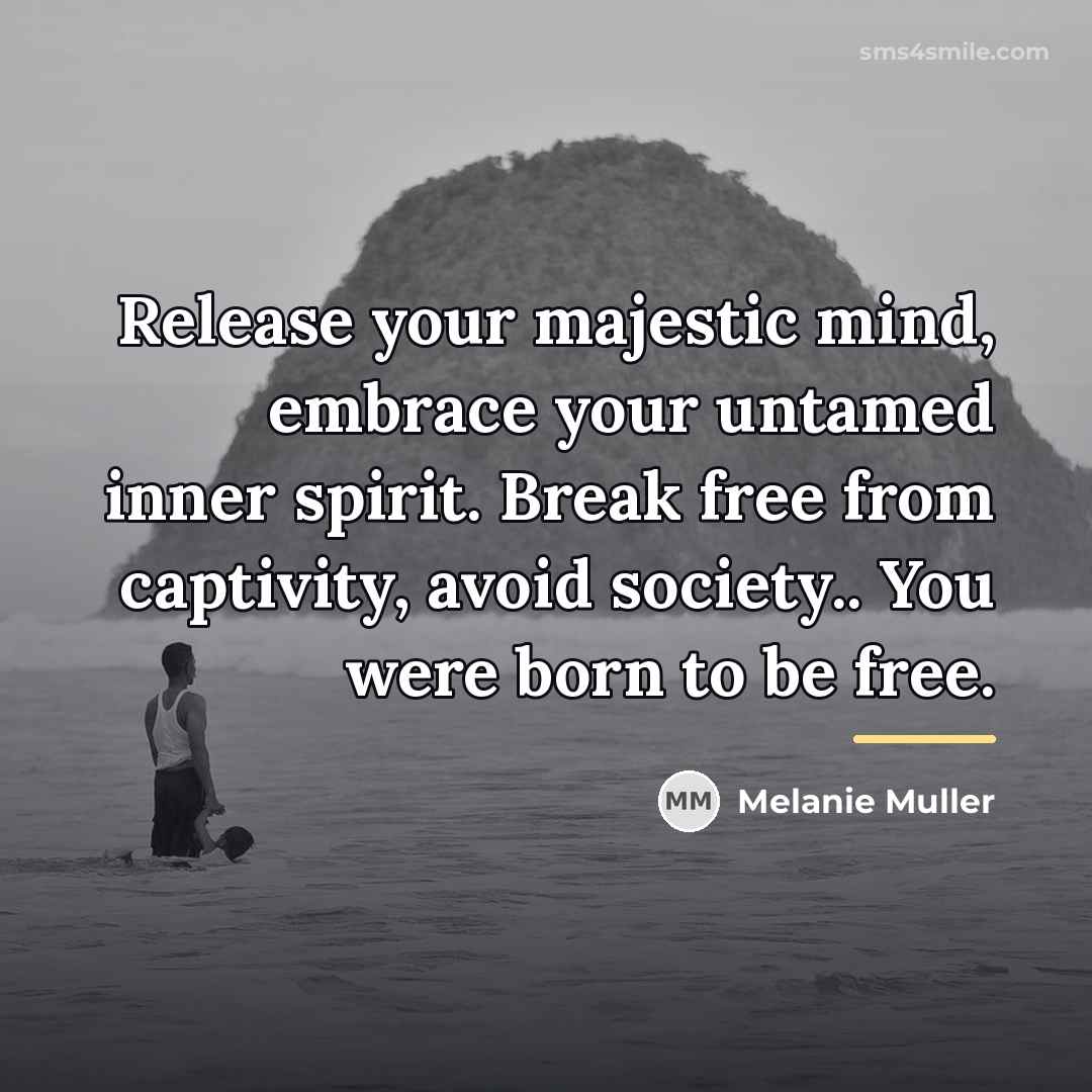 “Release your majestic mind, embrace your untamed inner spirit. Break…” quote by Melanie Muller
