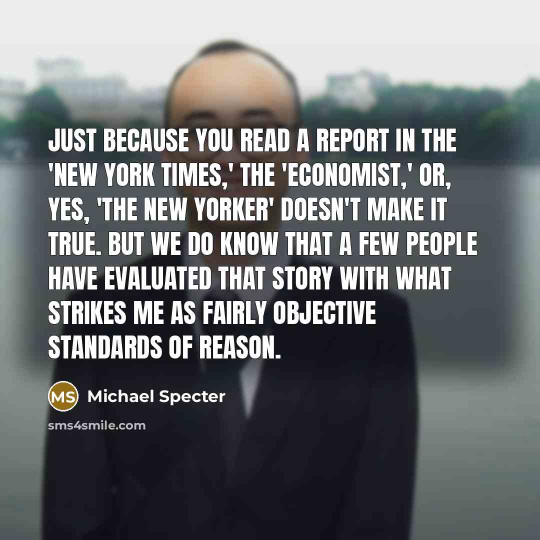 “Just because you read a report in the 'New York…” quote by Michael Specter