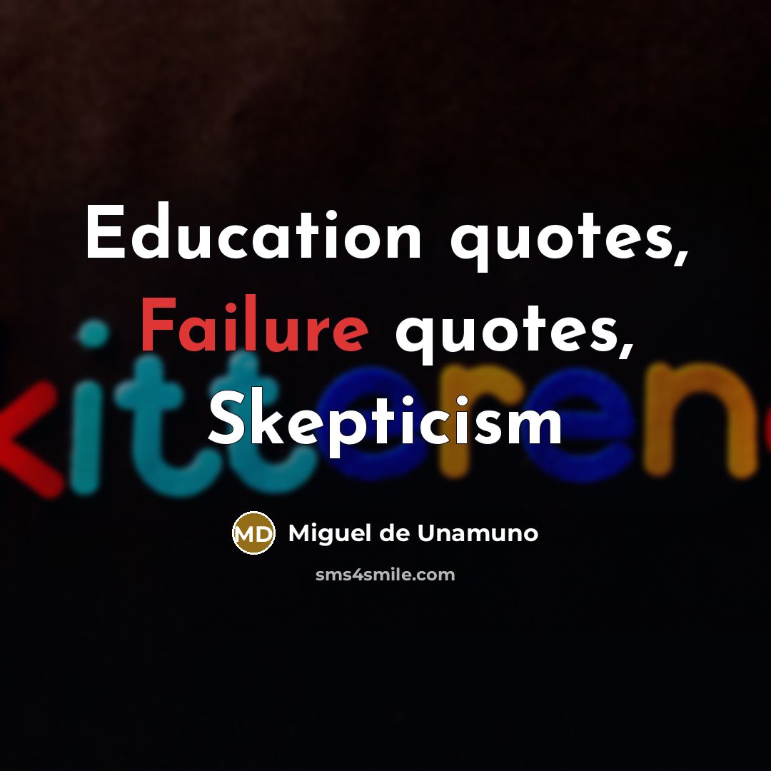 “Education quotes, Failure quotes, Skepticism” quote by Miguel De Unamuno