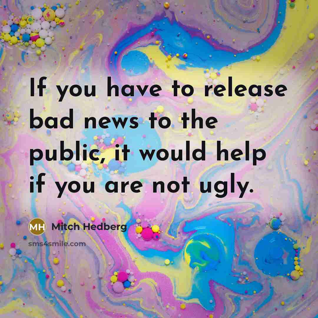 “If you have to release bad news to the public,…” quote by Mitch Hedberg