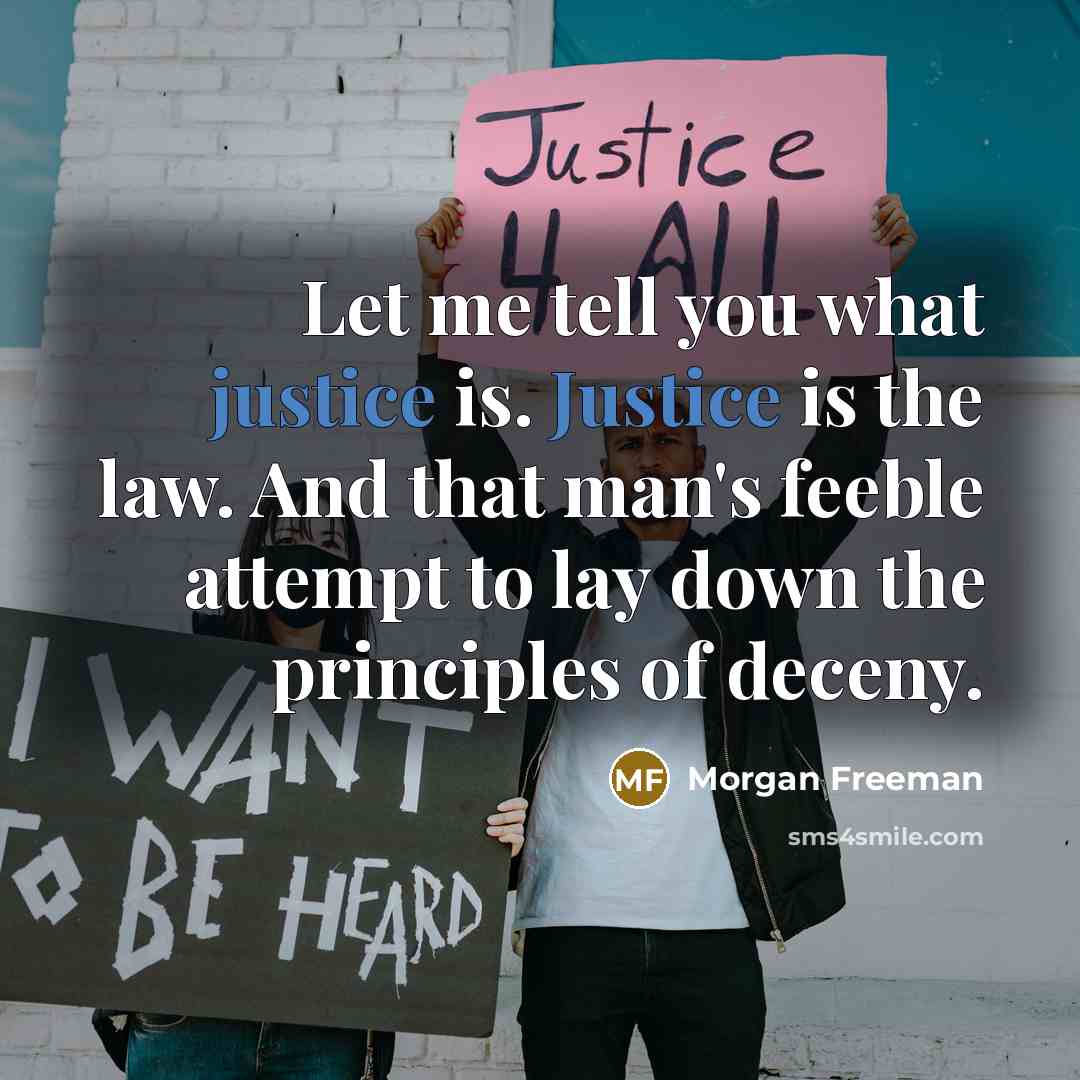 “Let me tell you what justice is. Justice is the…” quote by Morgan Freeman