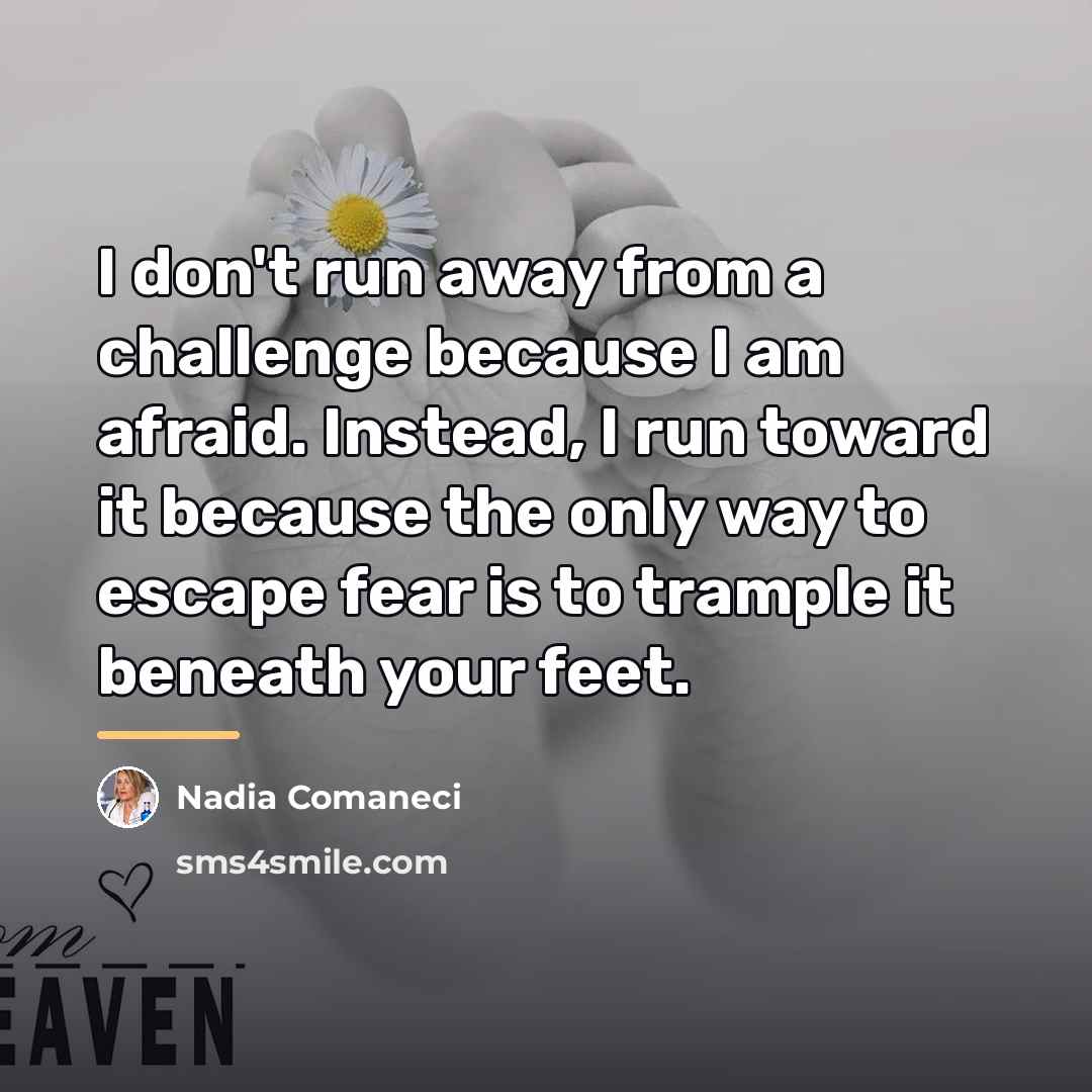 “I don't run away from a challenge because I am…” quote by Nadia Comaneci