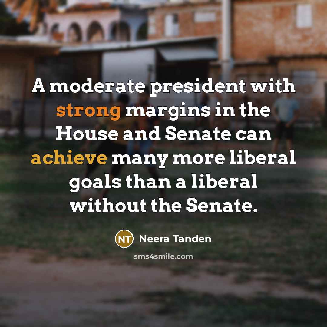 “A moderate president with strong margins in the House and…” quote by Neera Tanden