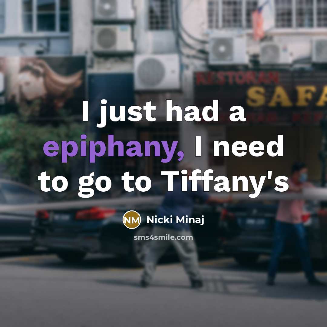 “I just had a epiphany, I need to go to…” quote by Nicki Minaj