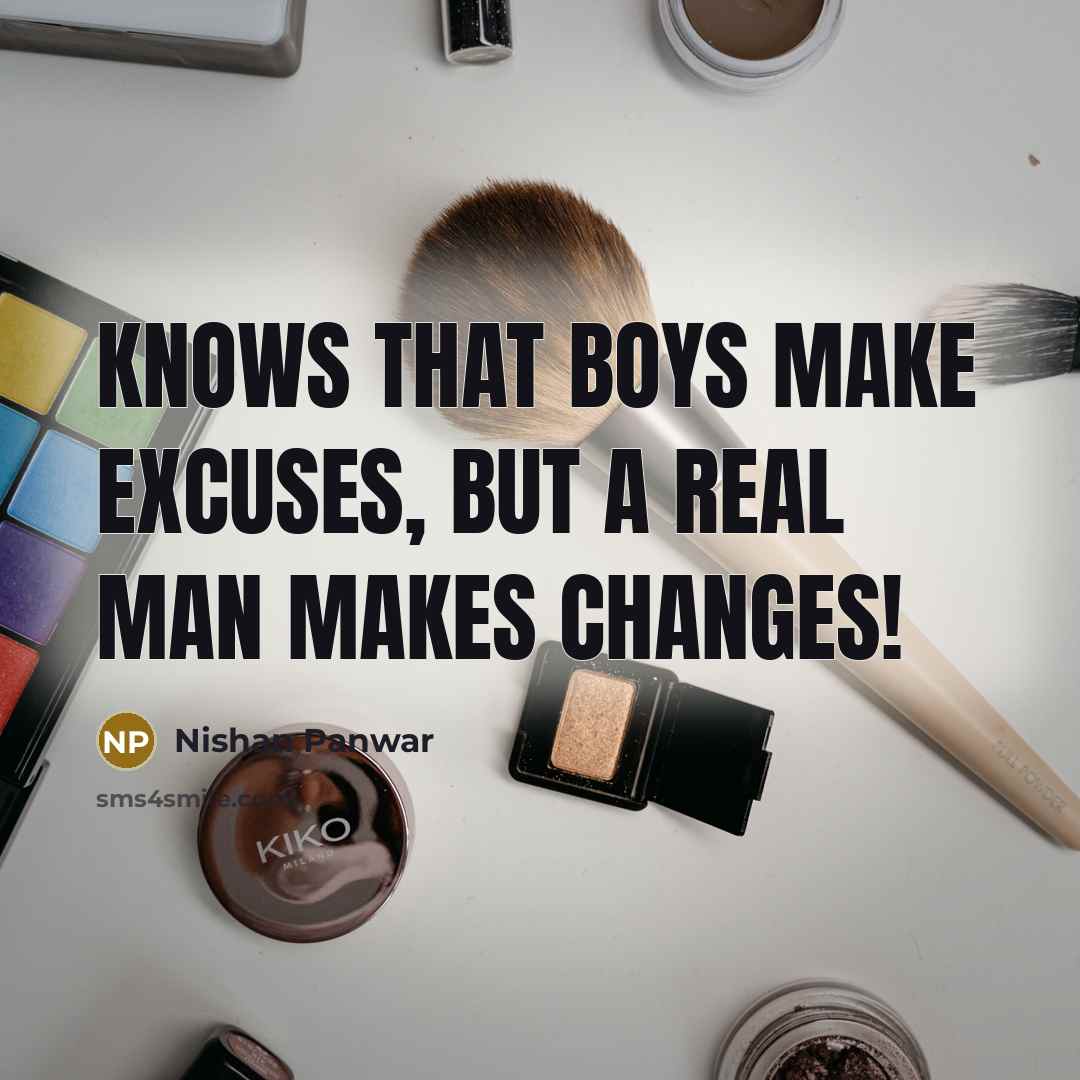 “Knows that boys make excuses, but a real man makes…” quote by Nishan Panwar