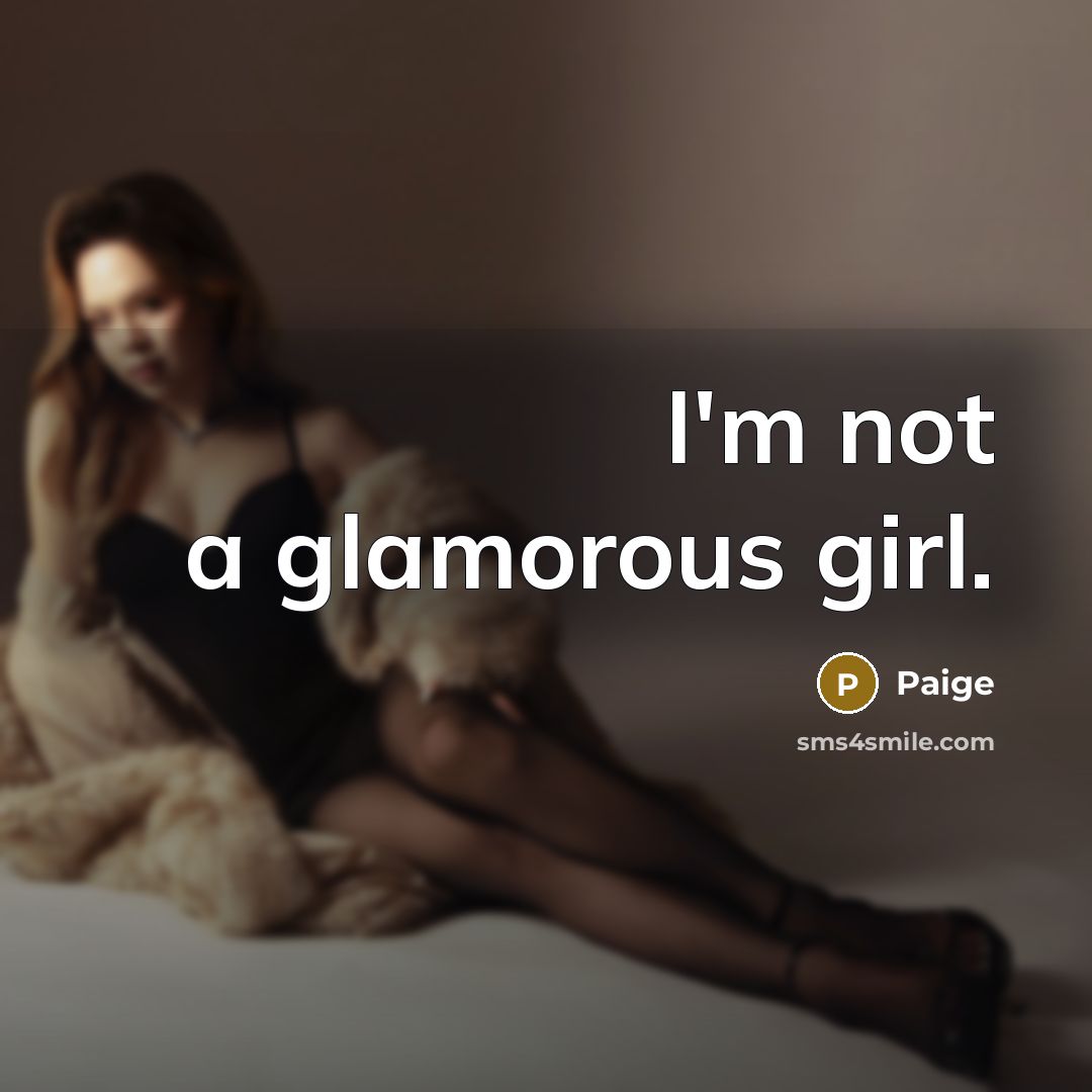 “I'm not a glamorous girl.…” quote by Paige
