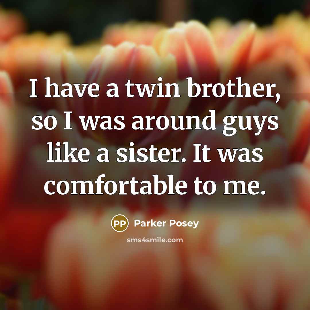 “I have a twin brother, so I was around guys…” quote by Parker Posey